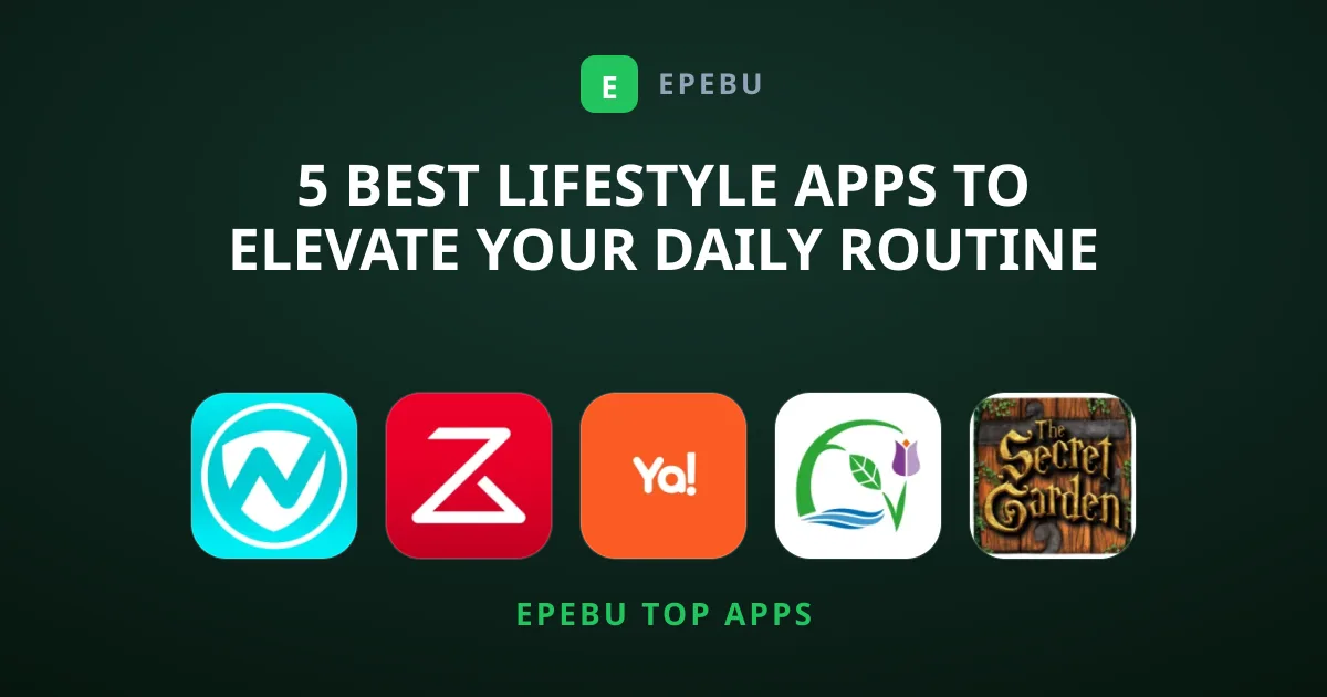 5 Best Lifestyle Apps to Elevate Your Daily Routine